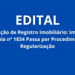 Retificação de Registro Imobiliário: Imóvel de Matrícula nº 1834 Passa por Procedimento de Regularização