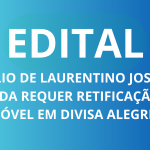 ESPÓLIO DE LAURENTINO JOSÉ DE ALMEIDA REQUER RETIFICAÇÃO DE IMÓVEL EM DIVISA ALEGRE