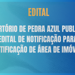 Cartório de Pedra Azul Publica Edital de Notificação para Retificação de Área de Imóvel