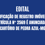 Retificação de Registro Imóvel de Matrícula N° 2569 é Anunciada no Cartório de Pedra Azul-MG