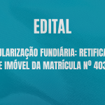 Regularização Fundiária: Retificação de Imóvel da Matrícula nº 4030